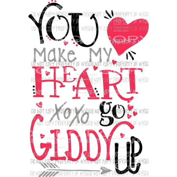 You Make My Heart Go Giddy Up Valentines Sublimation transfers Heat Transfer