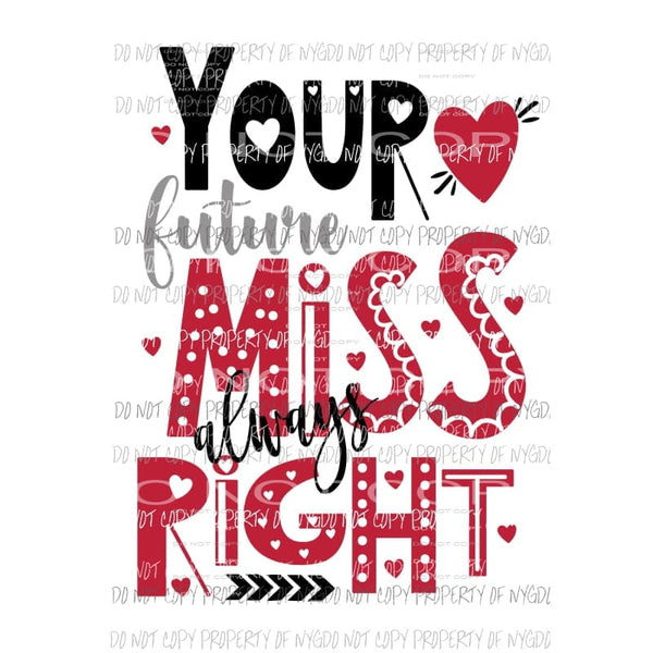Your Future Miss Always Right Sublimation transfers Heat Transfer