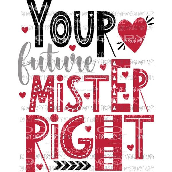 Your Future Mister Right Sublimation transfers Heat Transfer