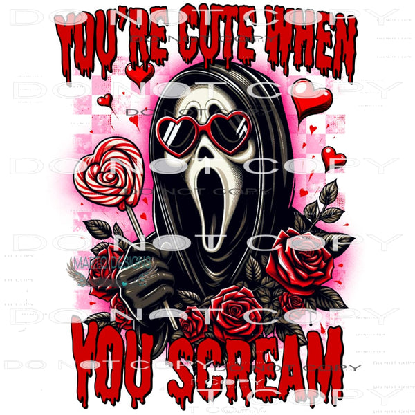 You’re Cute When You Scream #9154 Sublimation transfers -