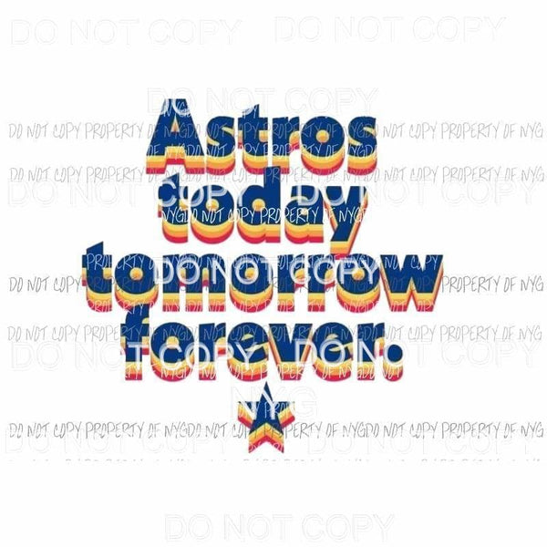Astros today tomorrow forever baseball Houston Texas blue orange Sublimation transfers Heat Transfer