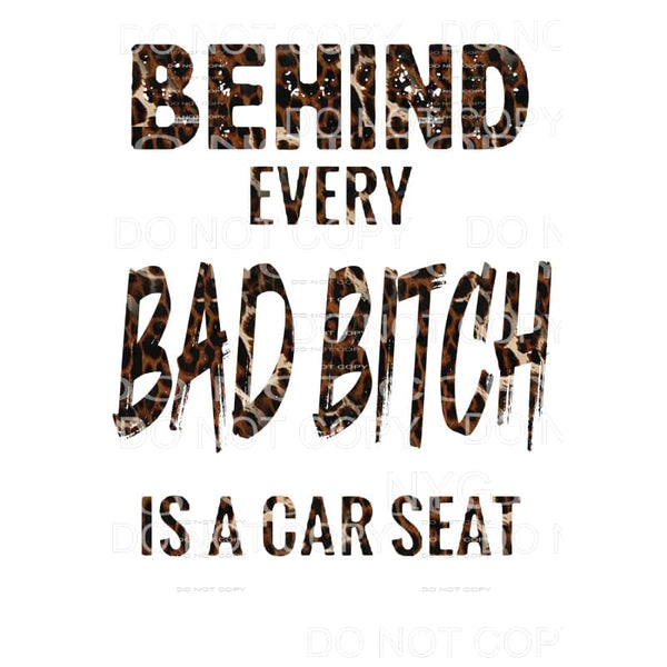 Behind every BAD BITCH is a car seat # 1 Sublimation 