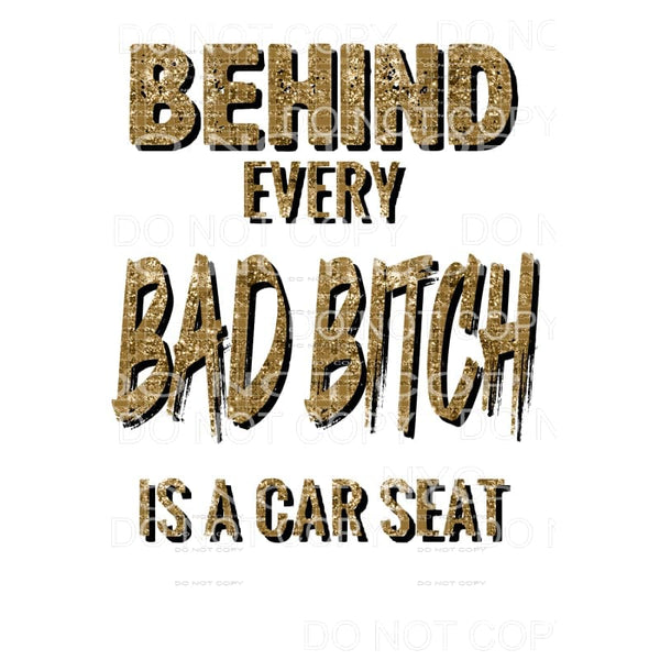 Behind every BAD BITCH is a car seat # 3 Sublimation 