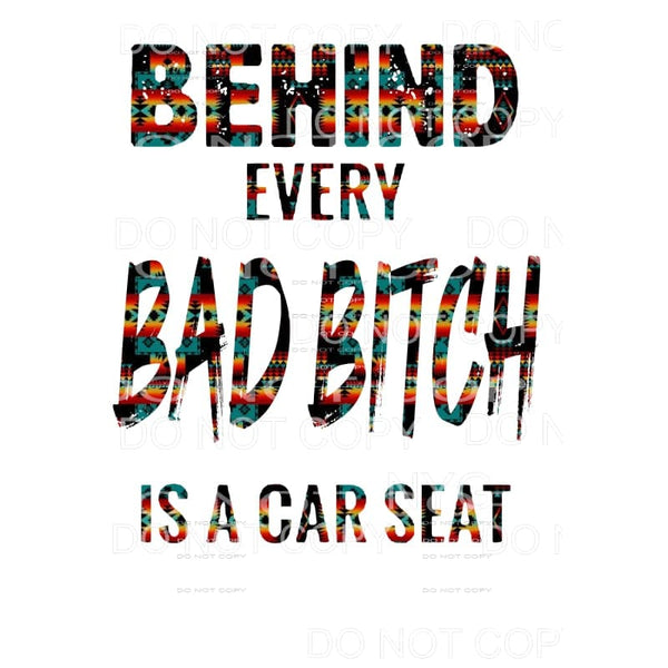 Behind every BAD BITCH is a car seat # 4 Sublimation 