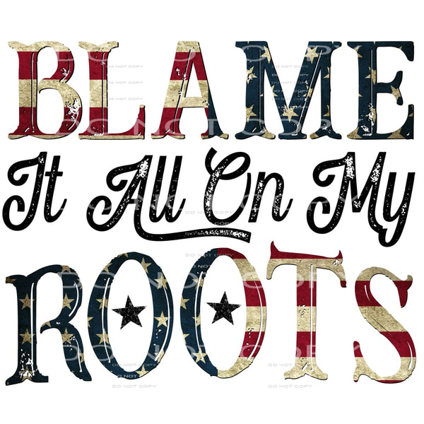 blame it all on my roots #6161 Sublimation transfers - Heat 