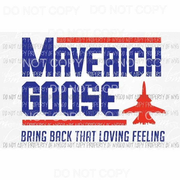 Bring Back That Loving Feeling Maverick Goose Top Gun Sublimation transfers Heat Transfer
