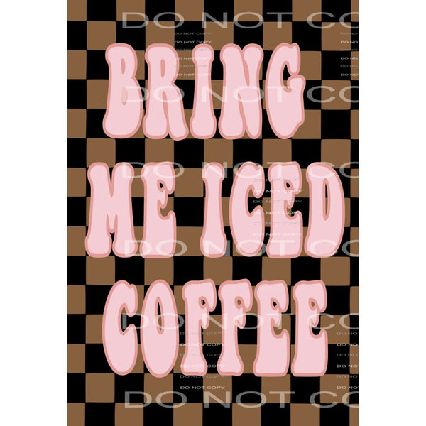 bring me iced coffee # 2325 Sublimation transfers - Heat