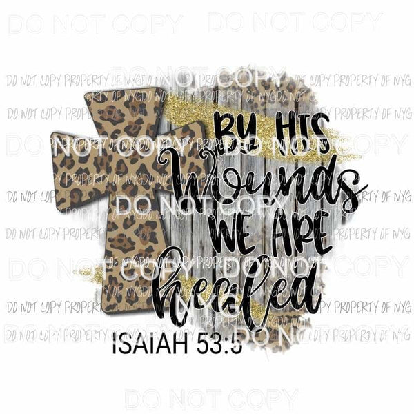 By His Wounds We Are Healed leopard cross Isaiah 53:5 Sublimation transfers Heat Transfer