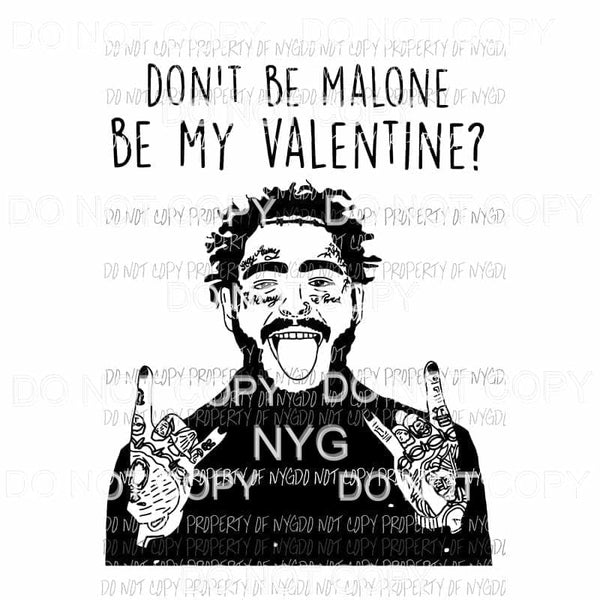 Dont Be Malone Be My Valentine #2 no hearts Sublimation transfers Heat Transfer