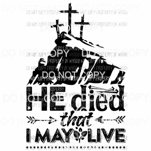 He Died That I May Live triple crosses Sublimation transfers Heat Transfer