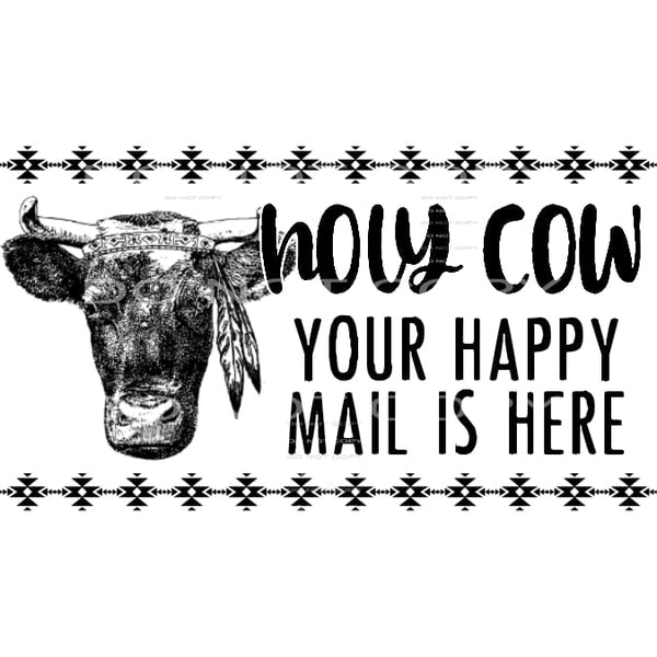 Holy Cow Your Happy Mail Is Here Aztec Border #2436 