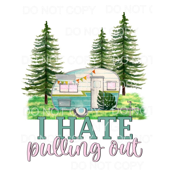 I Hate Pulling Out Camper Trees #977 Sublimation transfers -