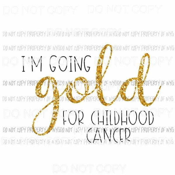Im Going Gold For Childhood Cancer Sublimation transfers Heat Transfer