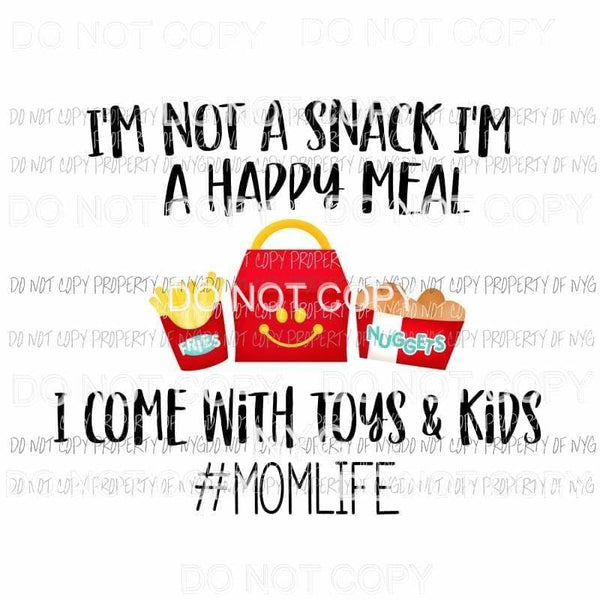 Im Not A Snack Im A Happy Meal #momlife Sublimation transfers Heat Transfer