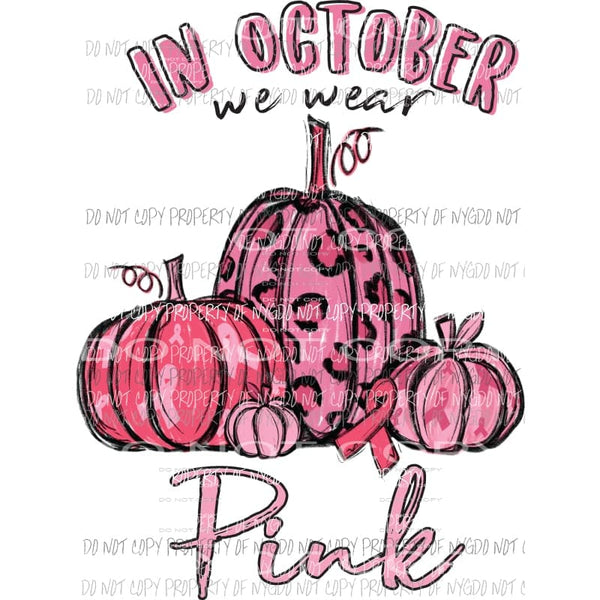 In October we wear Pink Breast Cancer Pumpkins Sublimation transfers Heat Transfer