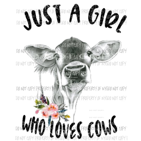 Just a girl who loves Cows sublimation transfer Heat Transfer