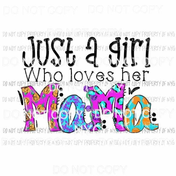 Just A Girl Who Loves Her Mama Sublimation transfers Heat Transfer