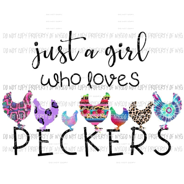 Just A Girl Who Loves Peckers chickens Sublimation transfers Heat Transfer