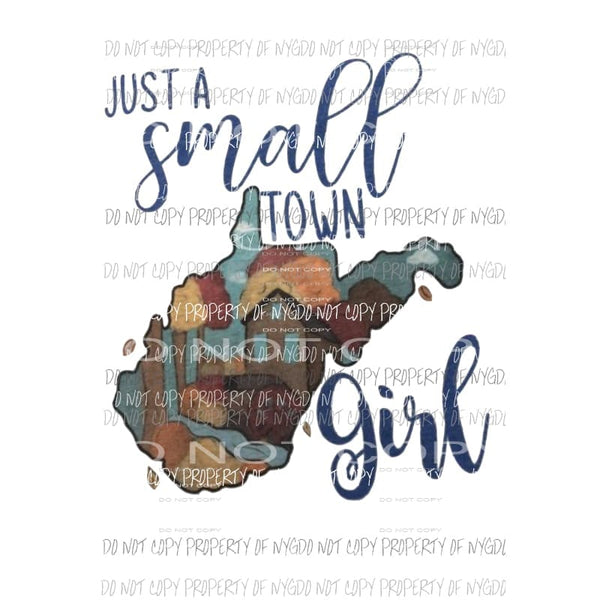 Just a small town Girl West Virginia Sublimation transfers Heat Transfer