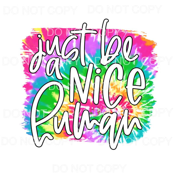 Just Be A Nice Human Tie Dye Sublimation transfers - Heat 