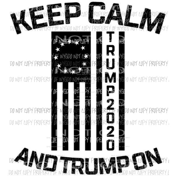 Keep Calm and Trump On 2020 Sublimation transfers Heat Transfer