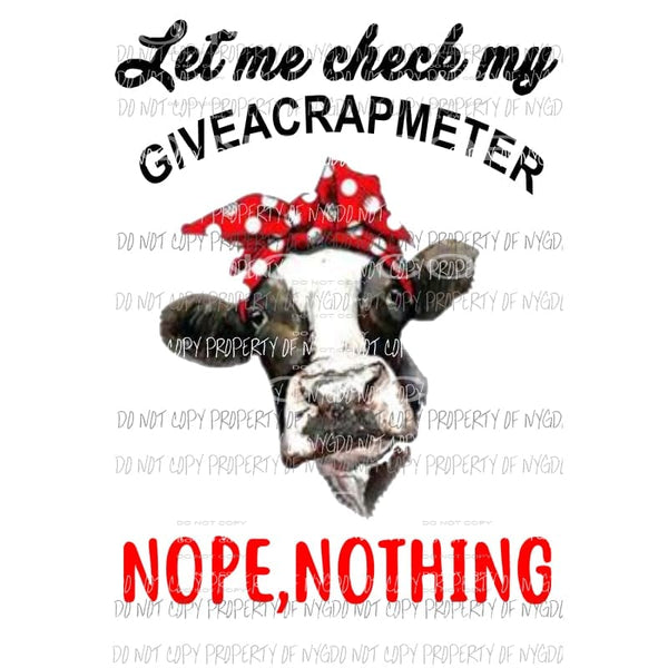 Let me check my GIVEACRAPMETER nope nothing cow Sublimation transfers Heat Transfer