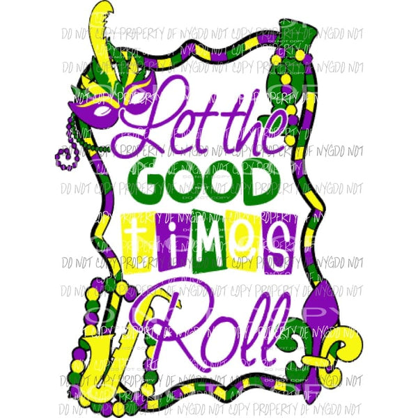 Let the good times roll 708 Sublimation transfers Mardi Gras Heat Transfer