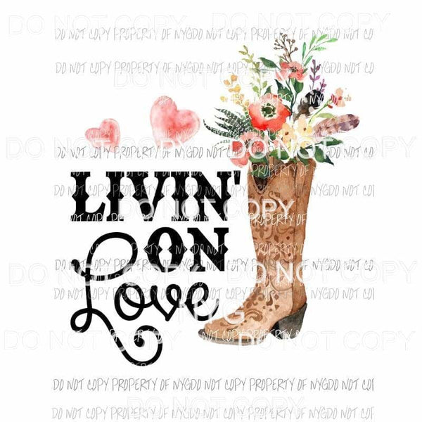 Livin On Love cowboy boot flowers Sublimation transfers Heat Transfer