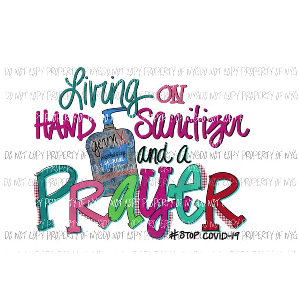 Living on Hand Sanitizer and Prayer Sublimation transfers Heat Transfer