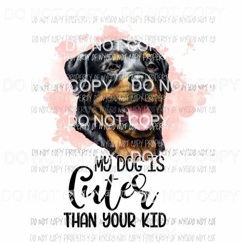 martodesigns - My Dog Is Cuter Than Your Kid #15 Rottweiler
