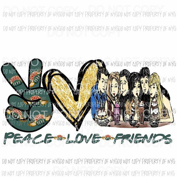 Peace Love Friends Sublimation transfers Heat Transfer