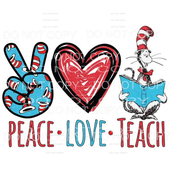 Peace Love Teach Dr Seuss Sublimation transfers - Heat 