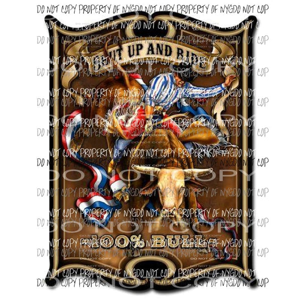 Shut Up And Ride 100% Bull Rodeo Sublimation transfers Heat Transfer