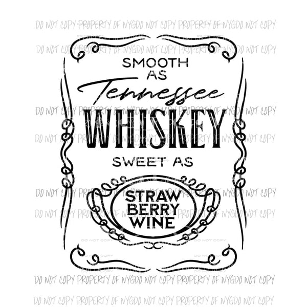 Smooth as Tennessee Whiskey sweet as strawberry wine Sublimation transfers Heat Transfer