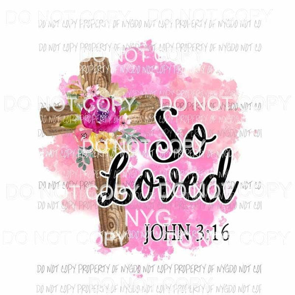 So Loved john 3:16 wooden cross flowers pink Sublimation transfers Heat Transfer