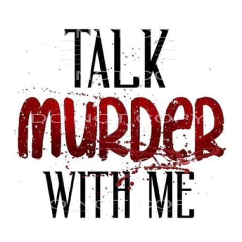talk murder with me #7779 Sublimation transfers - Heat 