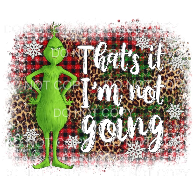 martodesigns - That's It I'm Not Going Grinch Red Green