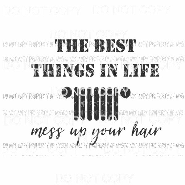 The Best Things In Life Mess Up Your Hair jeep grill Sublimation transfers Heat Transfer