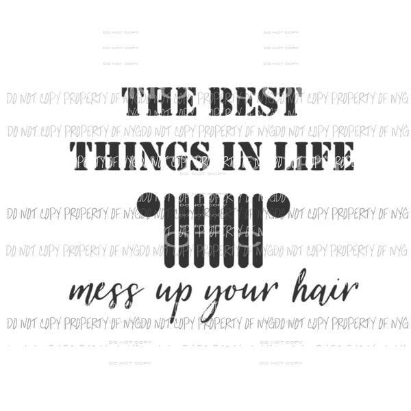 The Best Things In Life Mess Up Your Hair Jeep Sublimation transfers Heat Transfer