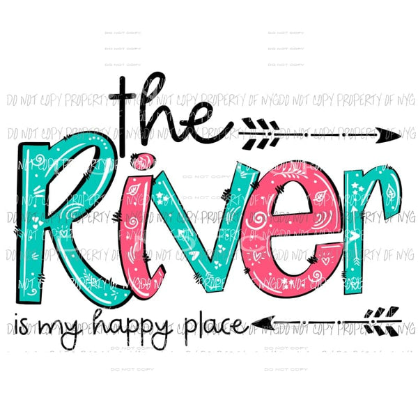 The River is my happy place teal pink arrows Sublimation transfers Heat Transfer