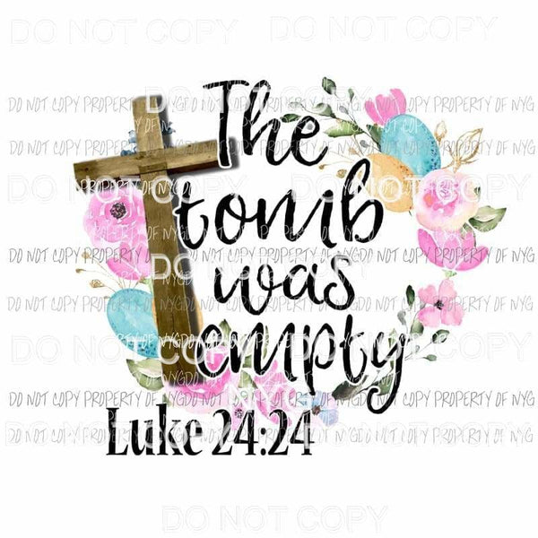The Tomb Was Empty cross floral wreath Sublimation transfers Heat Transfer
