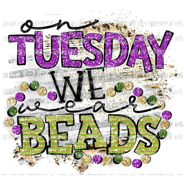 Tuesday we wear beads Mardi Gras Sublimation transfers Heat Transfer
