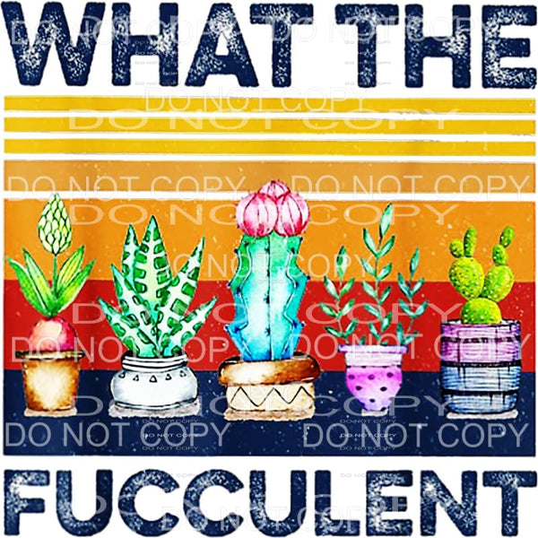 What The Fucculent Cactus Succulent Retro Vintage 