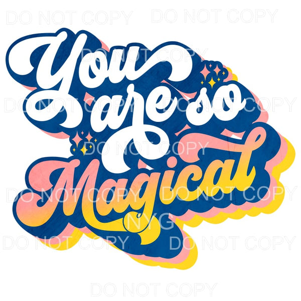 You Are So Magical Retro Sublimation transfers - Heat 