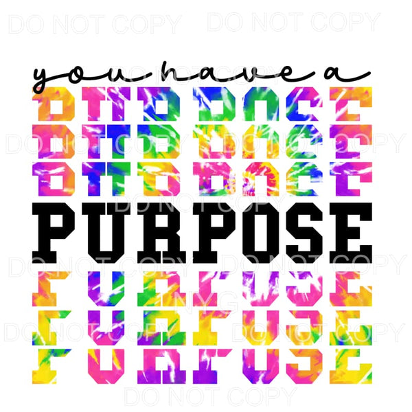 You Have A Purpose Tie Dye Stacked Sublimation transfers - 