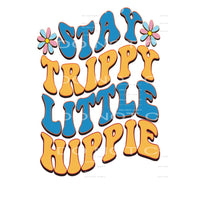 Stay Trippy Little Hippy #5219 Sublimation transfers - Heat