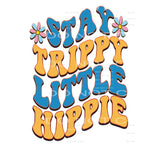 Stay Trippy Little Hippy #5219 Sublimation transfers - Heat