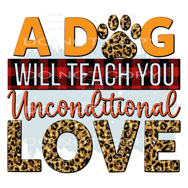 A Dog Will Teach You Unconditional Love #5197 Sublimation