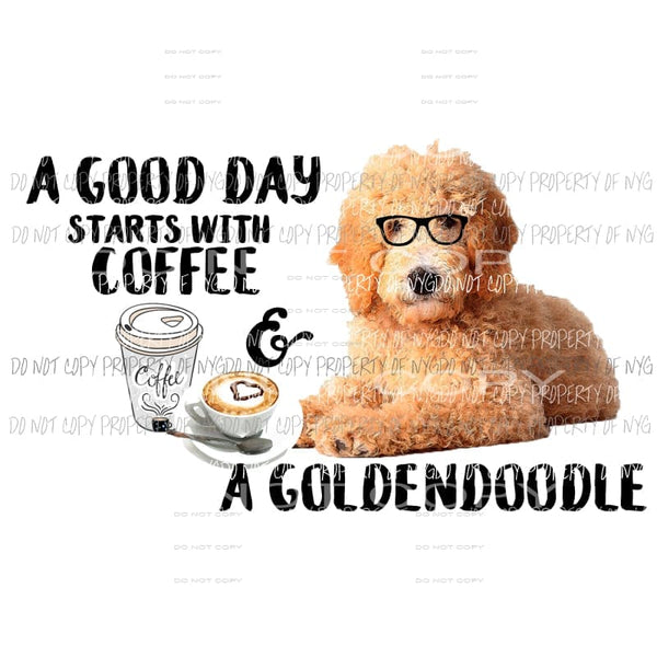 A Good Day Starts With Coffee and A Golden doodle Sublimation transfers Heat Transfer