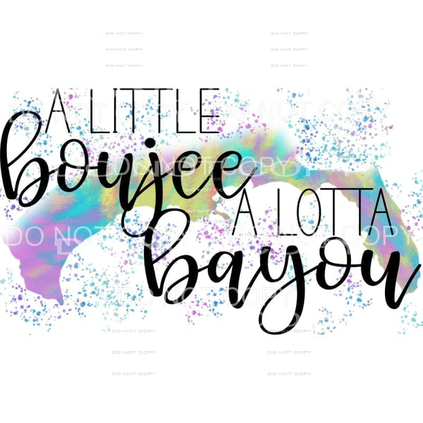 A Little Boujee A Little Bayou Sublimation transfers - Heat 